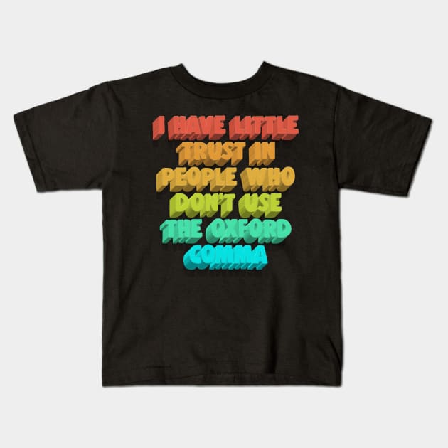 I Have Little Trust In People Who Don't Use The Oxford Comma Kids T-Shirt by DankFutura